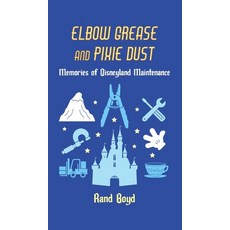 (영문도서)Elbow Grease and Pixie Dust: Memories of Disneyland Maintenance Hardcover, Theme Park Press, English, 9798896093961