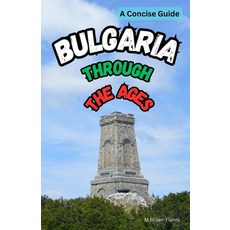 (영문도서) Bulgaria Through the Ages: A Concise Guide Paperback, Bulgarian National ISBN Agency, English, 9786197742398