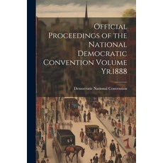 (영문도서) Official Proceedings of the National Democratic Convention Volume Yr.1888 Paperback, Legare Street Press, English, 9781021521361