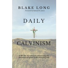 (영문도서)Daily Calvinism: A 30-day devotional connecting the doctrines of grace with ever... Paperback, Independently Published, English, 9798303640788