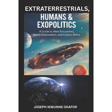 (영문도서)Extraterrestrials Humans & Exopolitics: A Guide to Alien Encounters Space Colo... Paperback, Independently Published, English, 9798288207075