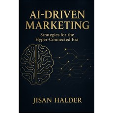 (영문도서)AI-Driven Marketing: Strategies for the Hyper-Connected Era: A Beginner's Guide... Paperback, Independently Published, English, 9798293219100