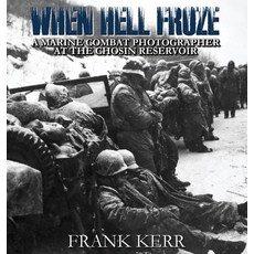 (영문도서)When Hell Froze: A Marine Combat Photographer at the Chosin Reservoir Hardcover, Allerton Hill Books, English, 9798998816130