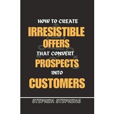 (영문도서) How to Create Irresistible Offers That Convert Prospects Into Customers Paperback, Independently Published, English, 9798850909642