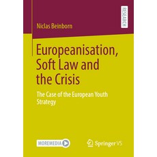 (영문도서) Europeanisation Soft Law and the Crisis: The Case of the European Youth Strategy Paperback, Springer vs, English, 9783658432430