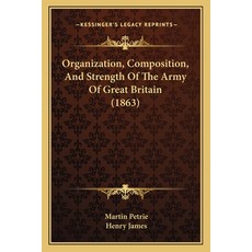(영문도서) Organization Composition And Strength Of The Army Of Great Britain (1863) Paperback, Kessinger Publishing, English, 9781164850212