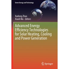 (영문도서) Advanced Energy Efficiency Technologies for Solar Heating Cooling and Power Generation Paperback, Springer, English, 9783030172855