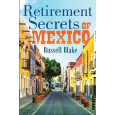 Retirement Secrets of Mexico Paperback, Independently Published, English, 9798684059551