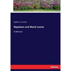 (영문도서) Napoleon and Marie Louise: A Memoir Paperback, Hansebooks, English, 9783337350543