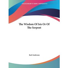 (영문도서) The Wisdom Of Isis Or Of The Serpent Paperback, Kessinger Publishing, English, 9781425326036