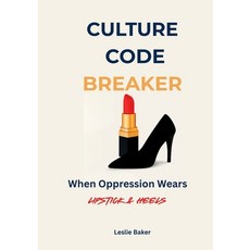 (영문도서)Culture Code Breaker: When Oppression Wears Lipstick and Heels Paperback, B3-Cubed, LLC, English, 9798218723378