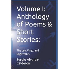 (영문도서) Volume I: Anthology of Poems & Short Stories: : The Leo Virgo and Sagittarius Paperback, Independently Published, English, 9798817181319