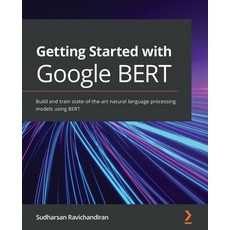 (영문도서) Getting Started with Google BERT: Build and train state-of-the-art natural language processing model... Paperback, Packt Publishing, English, 9781838821593