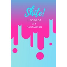 (영문도서) Shite! I Forgot My Password: (Pink) A Premium Internet Password Notebook to Organize Username... Paperback, Independently Published, English, 9781695675018