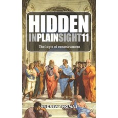 Hidden In Plain Sight 11: The Logic of Consciousness Paperback, Independently Published, English, 9781795493017