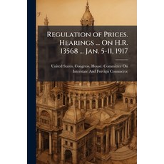 (外文書)Regulation of Prices. Hearings ... On H.R. 13568 ... Jan. 5-11 1917 Paperback, Nabu Press, English