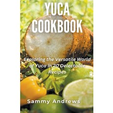 (영문도서) Yuca Cookbook Paperback, Sammy Andrews, English, 9798224336203