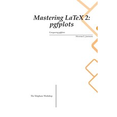 (영문도서) Mastering LaTeX 2: pgfplots Paperback, Telephasic Workshop, English, 9781998545988