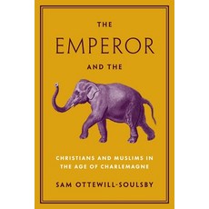 (영문도서) The Emperor and the Elephant: Christians and Muslims in the Age of Charlemagne Paperback, Princeton University Press, English, 9780691229379