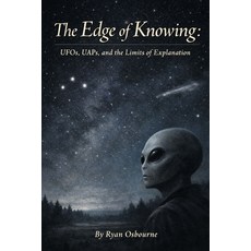(영문도서)The Edge of Knowing: UFOs UAPs and the Limits of Explanation. Paperback, Independently Published, English, 9798244235937 Independently Published, English, 9798244235937