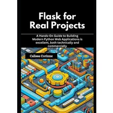 (영문도서)Flask for Real Projects: A Hands-On Guide to Building Modern Python Web Applicat... Paperback, Independently Published, English, 9798244233636