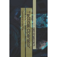 (영문도서)Tactical Operator: Command Under Fire Paperback, Independently Published, English, 9798243794381