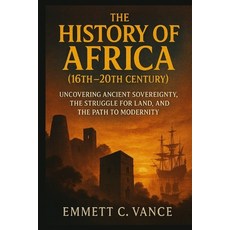 (英文圖書)THE HISTORY OF AFRICA (16th-20th Century): Uncovering Ancient Sovereignty the S... 平裝版, Independently Published, 英文