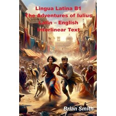 (영문도서) Lingua Latina B1 The Adventures of Iulius Latin - English Interlinear Text Paperback, Brian Smith, 9798224128389