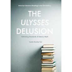(영문도서) The Ulysses Delusion: Rethinking Standards of Literary Merit Paperback, Palgrave MacMillan, English, 9781349716470