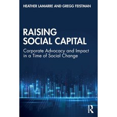 (영문도서)Raising Social Capital: Corporate Advocacy and Impact in a Time of Social Change Paperback, Routledge, English, 9781032630496