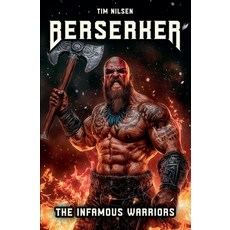 (영문도서) Berserker - The Infamous Warriors: The mystical fighters of Norse mythology and... Paperback, Tim Nilsen, English, 9798227062604