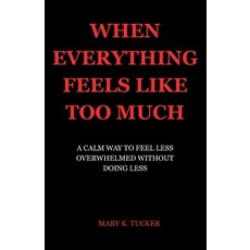 (영문도서)When Everything Feels Like Too Much: A Calm Way to Feel Less Overwhelmed Without... Paperback, Independently Published, English, 9798279131198
