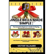 (영문도서)Jingle Bells Made Simple: The Complete Beginner's Guide To Playing Practicing A... Paperback, Independently Published, English, 9798242487956