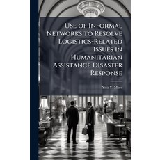 (영문도서)Use of Informal Networks to Resolve Logistics-Related Issues in Humanitarian Ass... Hardcover, Hutson Street Press, English, 9781025102405