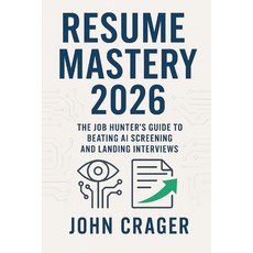 (영문도서)Resume Mastery 2026: The Job Hunter's Guide to Beating AI Screening and Landing... Paperback, Independently Published, English, 9798269566573