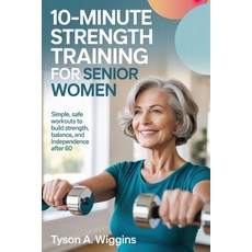 (영문도서)10-Minute Strength Training for Senior Women: Simple Safe Workouts to Build Str... Paperback, Independently Published, English, 9798243089562