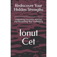 (영문도서) Rediscover Your Hidden Strengths: Unleashing Forgotten Abilities and Reclaiming... Paperback, Independently Published, English, 9798345146545