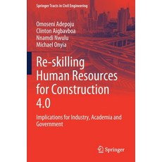 (영문도서) Re-Skilling Human Resources for Construction 4.0: Implications for Industry Academia and Gov... Paperback, Springer, English, 9783030859756