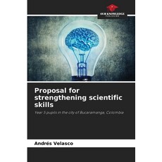 (영문도서)Proposal for strengthening scientific skills Paperback, Our Knowledge Publishing, English, 9786209973987 Our Knowledge Publishing, English, 9786209973987