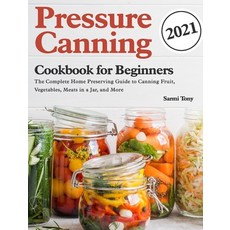 (영문도서) Pressure Canning Cookbook for Beginners 2021: The Complete Home Preserving Guide to Canning F... Hardcover, Gomin Het, English, 9781915038753