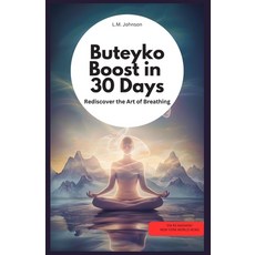 (영문도서) Buteyko Boost in 30 Days: Rediscover the Art of Breathing: by LM Johnson Paperback, Independently Published, English, 9798312262001