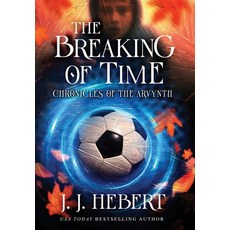 (영문도서)The Breaking of Time: Chronicles of the Arvynth Hardcover, MindStir Media, English, 9781970844009