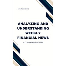 (영문도서) Analyzing and Understanding Weekly Financial News: A Comprehensive Guide Hardcover, Revival Waves of Glory Mini..., English, 9798330317806