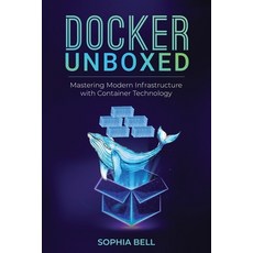 (영문도서) Docker Unboxed: Mastering Modern Infrastructure with Container Technology Paperback, Sophia Bell, English, 9798869009906