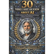 (英文圖書)30 Things I Want You To Know About AI: A Father's Guide to Using Intelligence as... 平裝版, Independently Published, 英文