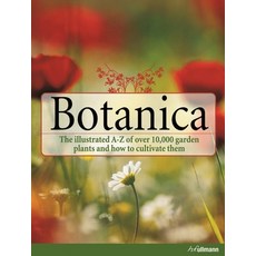 (영문도서) Botanica: The Illustrated A-Z of Over 10 000 Garden Plants and How to Cultivate Them Hardcover, H.F.Ullmann Publishing, English, 9783848002870