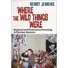 (영문도서) Where the Wild Things Were: Boyhood and Permissive Parenting in Postwar America Paperback, New York University Press, English, 9781479831890