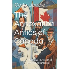 (영문도서)The Annexation Antics: A Satirical Chronicle of Modern Absurdities Paperback, Independently Published, English, 9798286091478