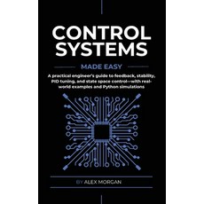 (영문도서)Control Systems Made Easy: A Practical Intuitive Guide to Noise Uncertainty a... Paperback, Alex Morgan, English, 9788398079440 Alex Morgan, English, 9788398079440