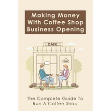 (영문도서) Making Money With Coffee Shop Business Opening: The Complete Guide To Run A Coffee Shop: Tips... Paperback, Independently Published, English, 9798516868832